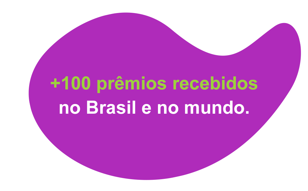 Mais de 100 prêmios recebidos no Brasil e no mundo.